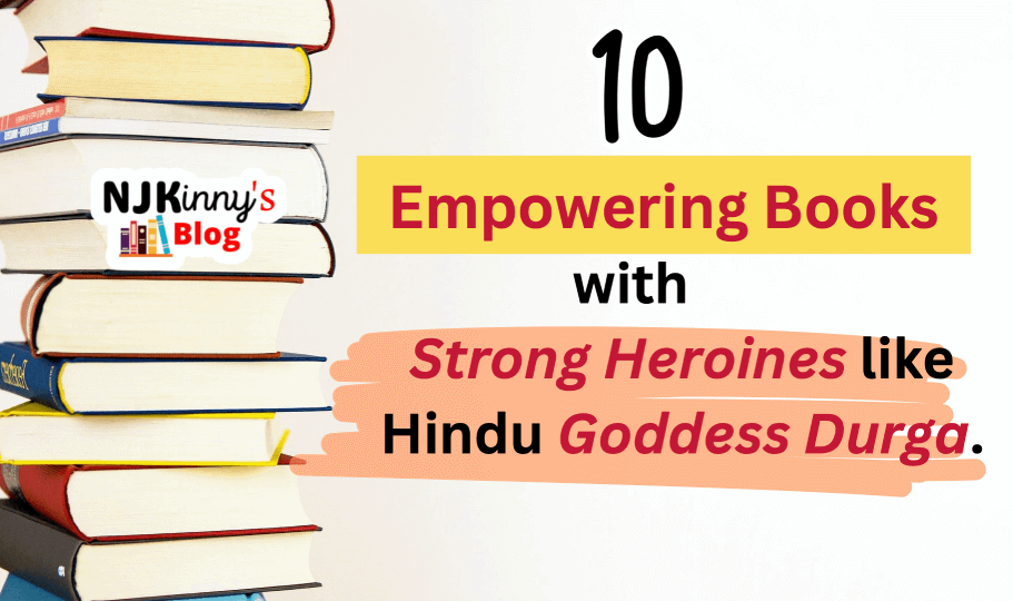 Book List of 10 Empowering Books with Strong Heroines like Hindu Goddess Durga on Njkinny's Blog.