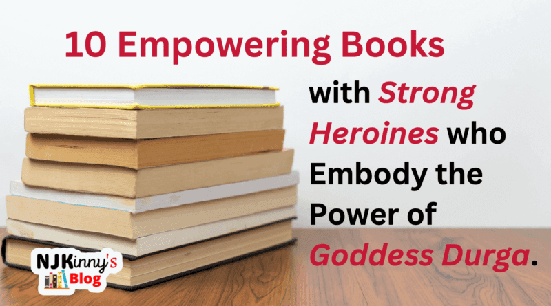 Book List of 10 Empowering Books with Strong Heroines like Hindu Goddess Durga on Njkinny's Blog.