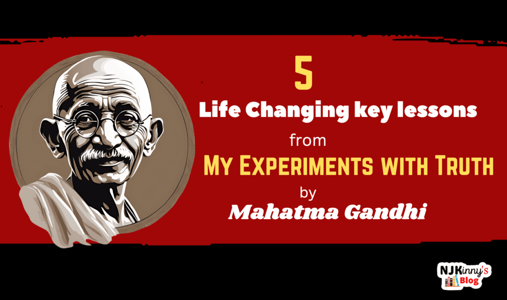 5 Life Changing Key Lessons from My Experiments with Truth by Mahatma Gandhi with Quotes on Njkinny's Blog