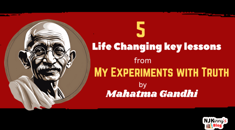 5 Life Changing Key Lessons from My Experiments with Truth by Mahatma Gandhi with Quotes on Njkinny's Blog