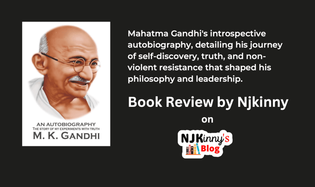 The Story of My Experiments with Truth by Mahatma Gandhi Autobiography Book Review, Book Summary, Book Release Date, Book Quotes, Reading Age, Genre, Key messages on Njkinny's Blog